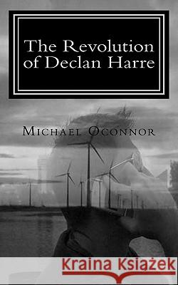 The Revolution of Declan Harre Michael Matthew Oconnor 9781461142249