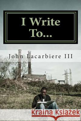 I Write To... John Lacarbier 9781461142294 Createspace