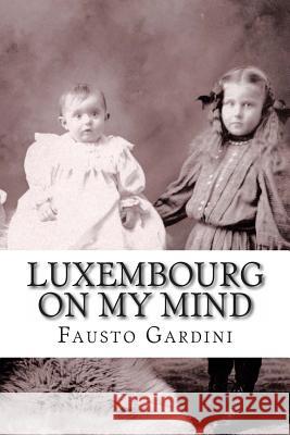 Luxembourg On My Mind Gardini, Fausto 9781461143611