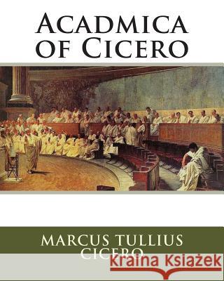 Acadmica of Cicero Marcus Tullius Cicero James S. Reid 9781461143666 Createspace