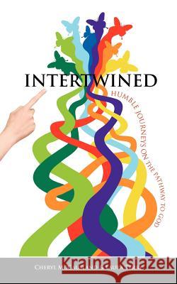 Intertwined: Humble Journeys on the Pathway to God Laura Terry Cheryl McCausland 9781461144717 Createspace