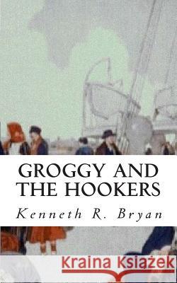 Groggy and the Hookers Kenneth R. Bryan 9781461144991 Createspace