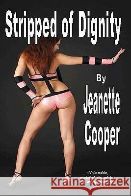 Stripped of Dignity Jeanette Cooper 9781461145806 Createspace