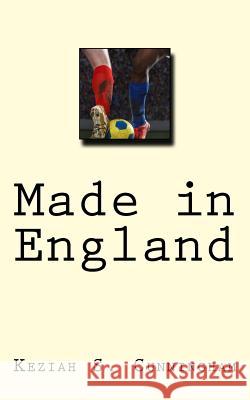 Made in England Keziah S. Cunningham 9781461146049 Createspace