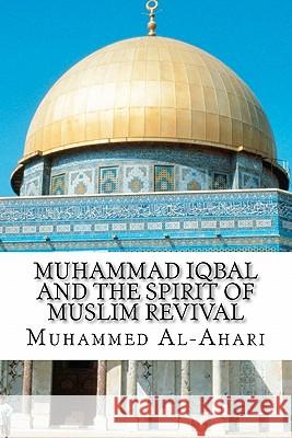 Muhammad Iqbal and the Spirit of Muslim Revival Muhammed Abdullah Al-Ahari Kamil Yousef Avdich 9781461147916 Createspace
