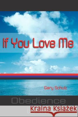 If You Love Me Gary Schulz 9781461148012 Createspace