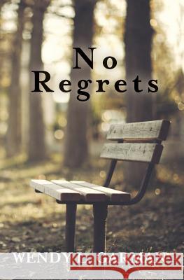 No Regrets Wendy L. Garman 9781461148272 Createspace