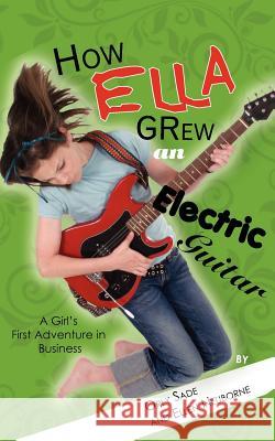 How Ella Grew an Electric Guitar Orly Sade Ellen Neuborne 9781461149903 Createspace