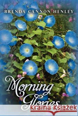 Morning Glories Brenda Cannon Henley 9781461150220 Createspace