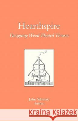 Hearthspire - Designing Wood-Heated houses Silverio, John 9781461150619