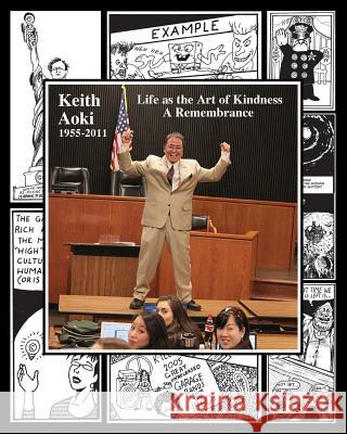 Keith Aoki: 1955-2011 Life as the Art of Kindness, A Remembrance Boyle, James 9781461150770 Createspace