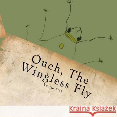 Ouch, The Wingless Fly Flah, Yvette T. 9781461152521