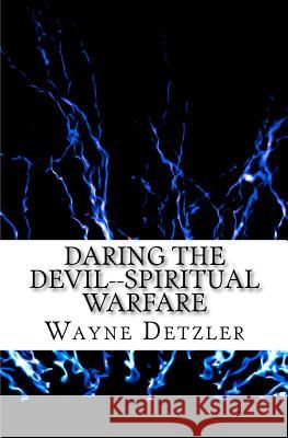 Daring the Devil--spiritual warfare: truth encounter or power encounter? Detzler, Wayne Alan 9781461154358 Createspace