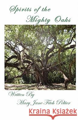 Spirits of the Mighty Oaks Mary Jane Fitch Peltier 9781461156727 Createspace