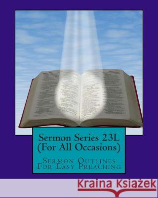 Sermon Series 23L (For All Occasions): Sermon Outlines For Easy Preaching Rogers, Sr. Joseph R. 9781461157021 Createspace