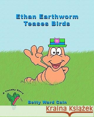 Ethan Earthworm Teases Birds Betty Ward Cain 9781461158370