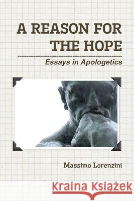 A Reason for the Hope: Essays in Apologetics Massimo Lorenzini 9781461159070
