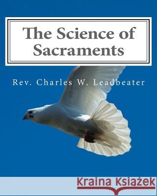 The Science of Sacraments Rev Charles W. Leadbeater 9781461159162 Createspace