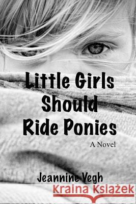 Little Girls Should Ride Ponies Jeannine Vegh 9781461159643 Createspace