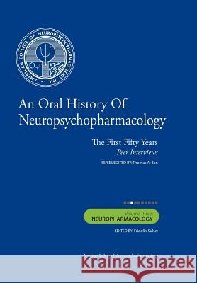 An Oral History of Neuropsychopharmacology: The First Fifty Years, Peer Interviews: Volume Three: Neuropharmacology Thomas A. Ba Fridolin Sulse 9781461161615 Createspace