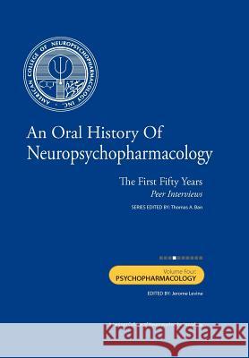 An Oral History of Neuropsychopharmacology: The First Fifty Years, Peer Interviews: Volume Four: Psychopharmacology Thomas A. Ba Jerome Levin 9781461161677 Createspace