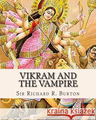 Vikram and The Vampire: Classic Hindu Tales of Adventure, Magic, and Romance Burton, Richard R. 9781461162735 Createspace