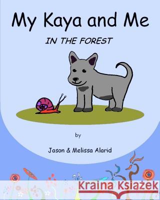 My Kaya and Me In The Forest Alarid, Melissa 9781461165194 Createspace