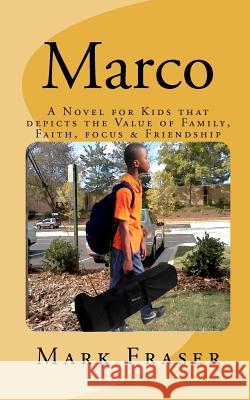 Marco: A Novel for Kids that depicts the Value of Family, Faith, Focus & Teamwork Fraser, Mark A. 9781461165217 Createspace