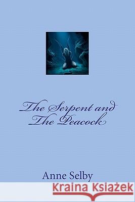 The Serpent and the Peacock Miss Anne Selby 9781461166122 Createspace