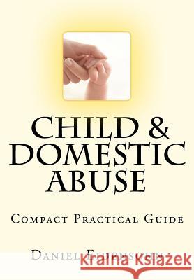 Child and Domestic Abuse: Compact Practical Guide Daniel Eidensohn 9781461166528 Createspace