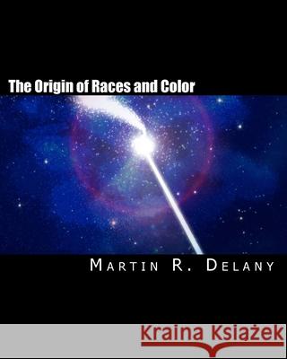 The Origin of Races and Color Martin R. Delany 9781461167068