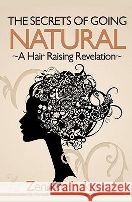 The Secrets Of Going Natural: The Ultimate Guide To Loving Your Natural Hair Jackson, Anthony 9781461167846