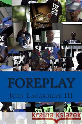 Foreplay: A Collection of Poems John Lacarbier 9781461168195 Createspace