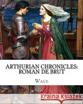 Arthurian Chronicles: Roman de Brut Wace 9781461168324