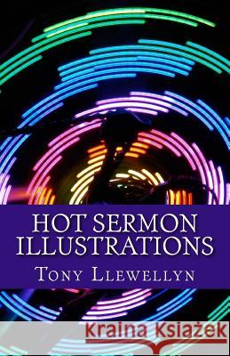 Hot Sermon Illustrations Tony Llewellyn 9781461168508