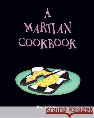 A Martian Cookbook Kay Babineau 9781461169345