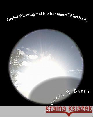 Global Warming and Environmental Workbook: getting the attention of children, parents and teachers Basso, Michael R. 9781461169925