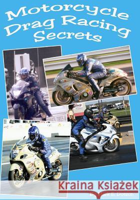 Motorcycle Drag Racing Secrets MR Mark E. Dotson 9781461169970 