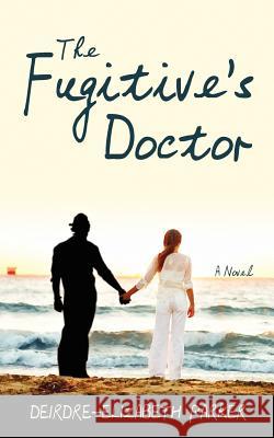 The Fugitive's Doctor Deirdre Elizabeth Parker 9781461172611 Createspace