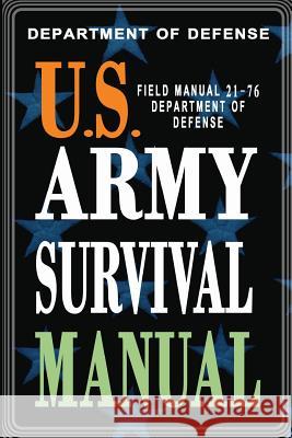 U.S. Army Survival Manual: FM 21-76 Department of Defense 9781461173472 Createspace Independent Publishing Platform