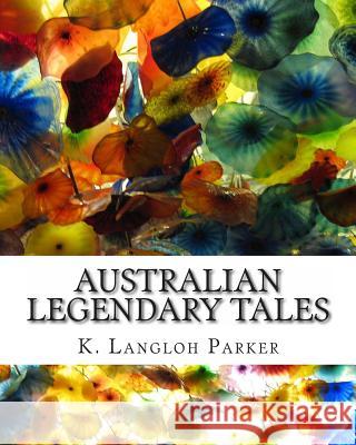 Australian Legendary Tales K. Langloh Parker Andrew Lang 9781461175124 Createspace