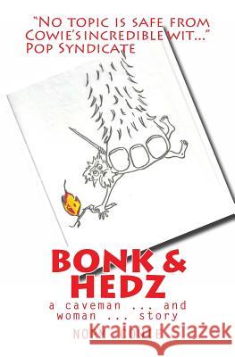 Bonk & Hedz: a cave man ... and woman ... story Cowie, Norm 9781461175131 Createspace
