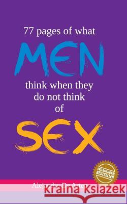 77 pages of what men think of when they do not think of sex Artep, Alejandro De 9781461175162
