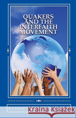 Quakers and the Interfaith Movement: A Handbook for Peacemakers Anthony Manousos 9781461176671