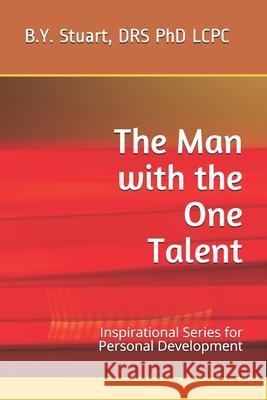 The Man with the One Talent: Inspirational Series for Personal Development Lcpc B Y Stuart, PhD 9781461177647