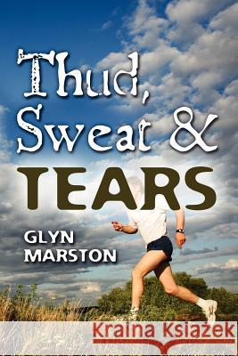 Thud, Sweat and Tears Glyn A. Marston 9781461177821