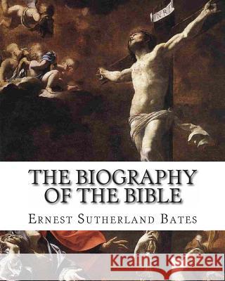 The Biography of The Bible Bates, Ernest Sutherland 9781461178040 Createspace