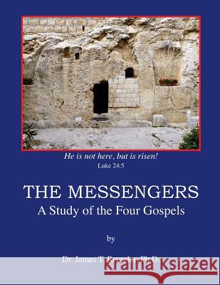 The Messengers: A Study of the Four Gospels Dr James T. Reutele 9781461178736 Createspace