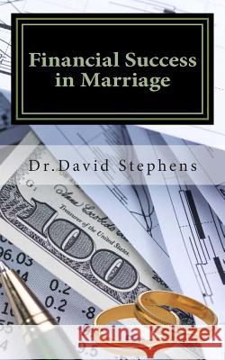 Financial Success in Marriage: Critical Money Tips for Christian Couples Dr David F. Stephens 9781461178828