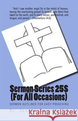 Sermon Series 25S (For All Occasions): Sermon Outlines For Easy Preaching Rogers, Sr. Joseph R. 9781461178835 Createspace